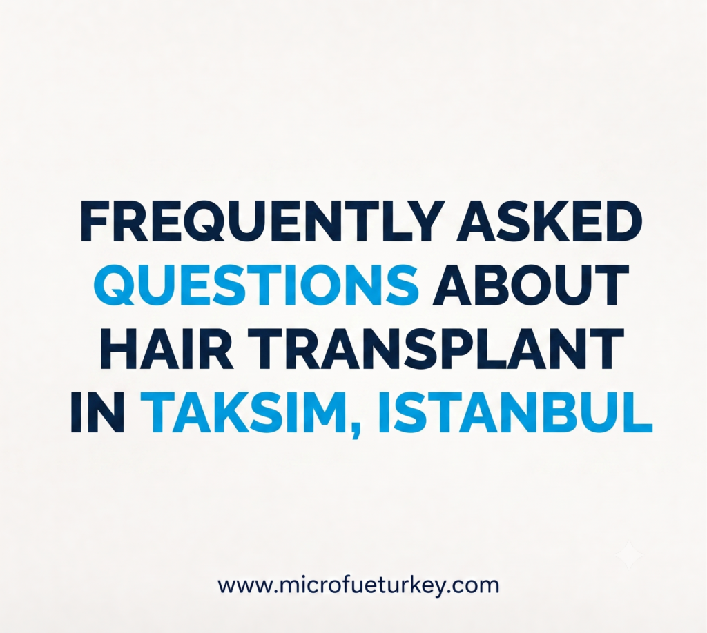 FREQUENTLY ASKED QUESTIONS ABOUT HAIR TRANSPLANT IN TAKSIM, ISTANBUL visual showing modern hair transplant consultation and treatment process in Taksim Istanbul Turkey with professional medical team, natural hairline planning, FUE and DHI hair transplant techniques, international patient services, luxury clinic environment and medical tourism experience. FREQUENTLY ASKED QUESTIONS ABOUT HAIR TRANSPLANT IN TAKSIM, ISTANBUL